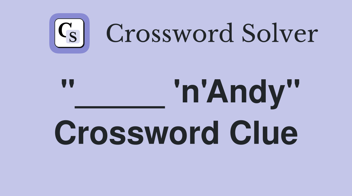 "_____ 'n'Andy" Crossword Clue