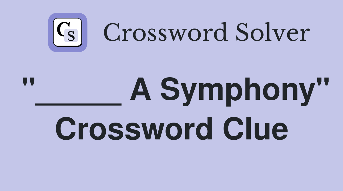 "_____ A Symphony" Crossword Clue