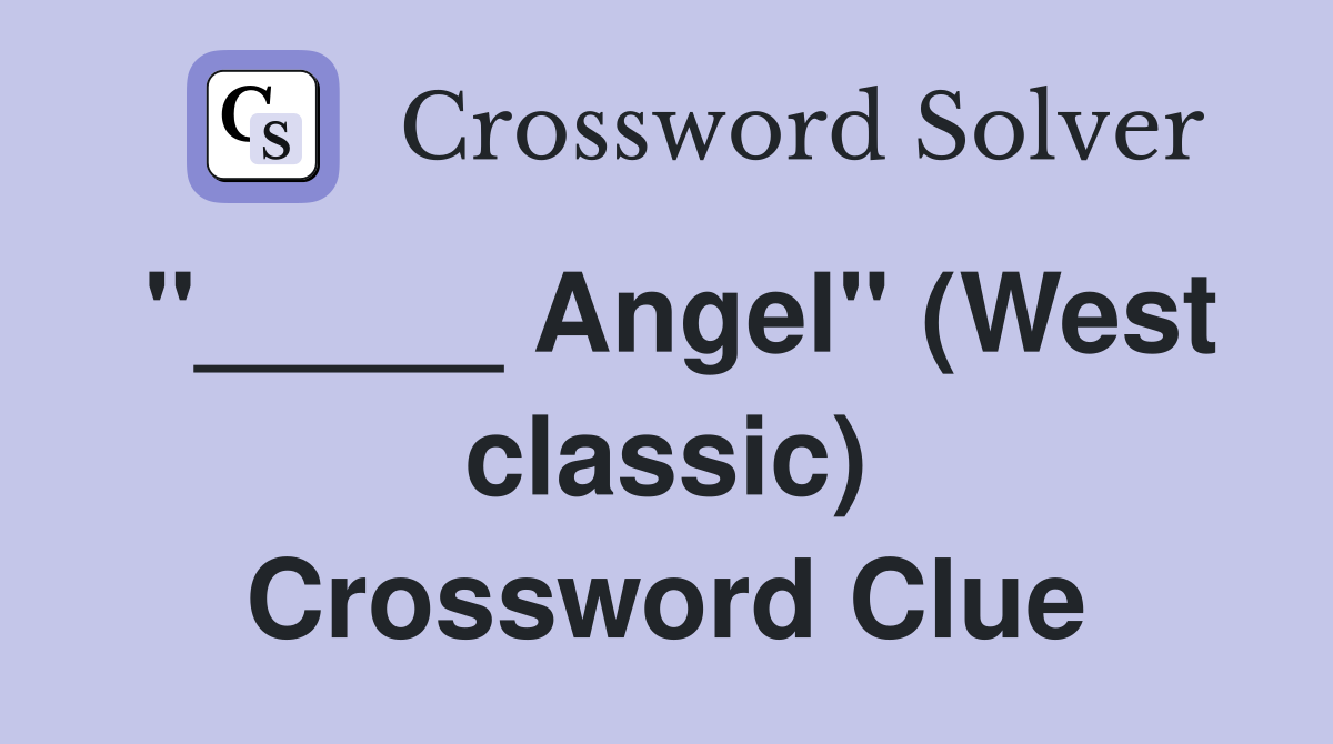 "_____ Angel" (West classic) Crossword Clue