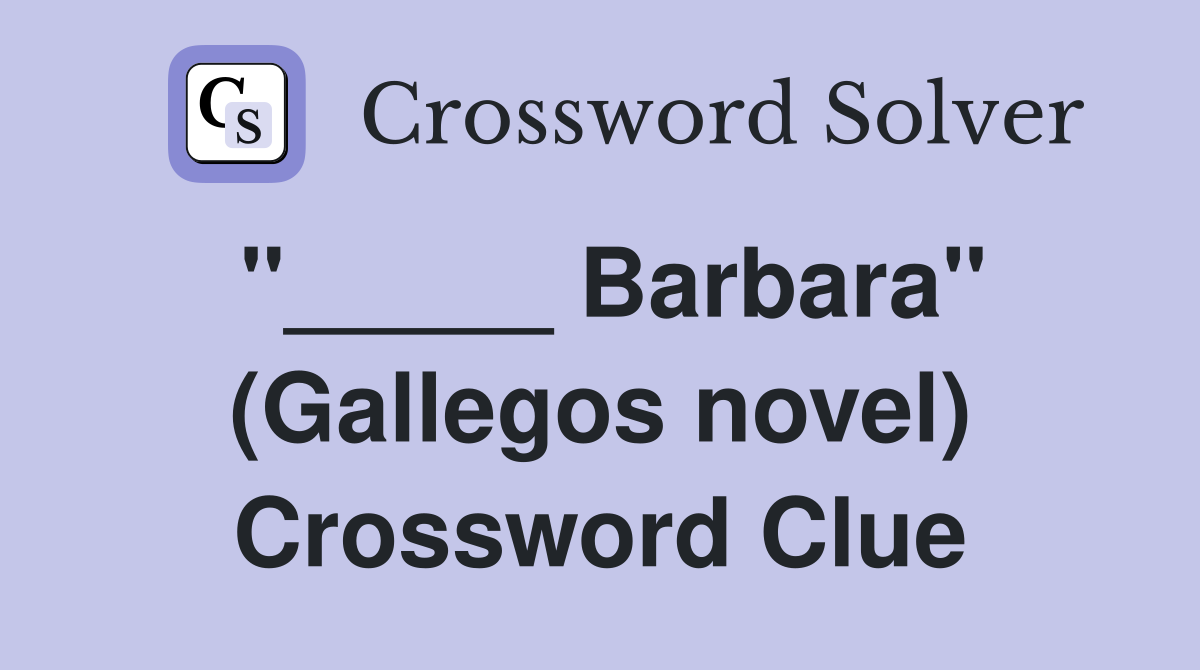 "_____ Barbara" (Gallegos novel) Crossword Clue