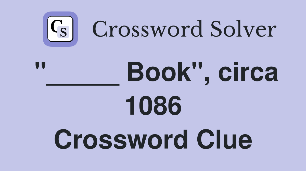 "_____ Book", circa 1086 Crossword Clue