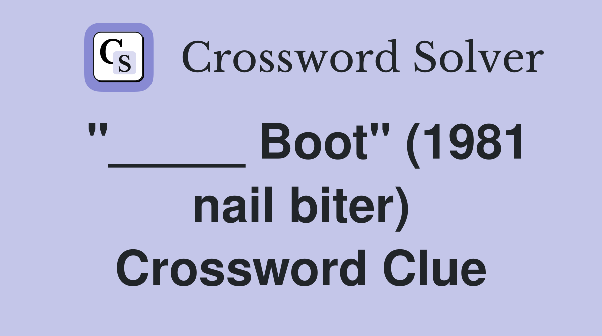 "_____ Boot" (1981 nail biter) Crossword Clue