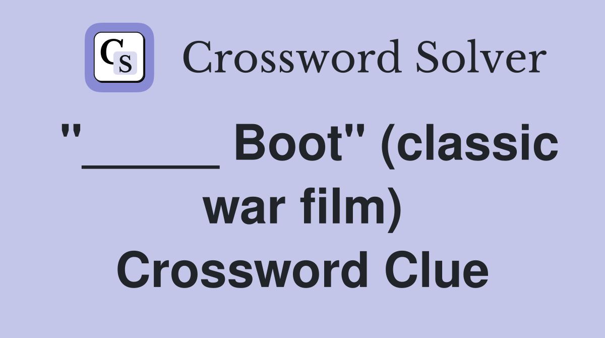 "_____ Boot" (classic war film) Crossword Clue