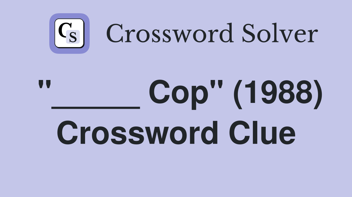 "_____ Cop" (1988) Crossword Clue