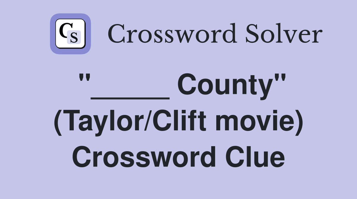 "_____ County" (Taylor/Clift movie) Crossword Clue