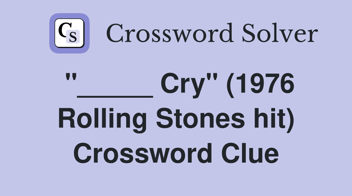 "_____ Cry" (1976 Rolling Stones hit) Crossword Clue