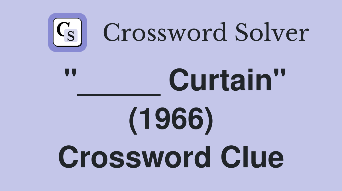 "_____ Curtain" (1966) Crossword Clue