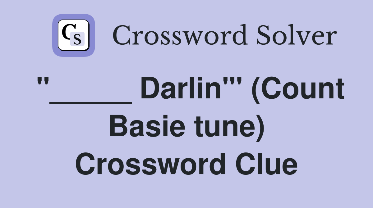 "_____ Darlin"' (Count Basie tune) Crossword Clue
