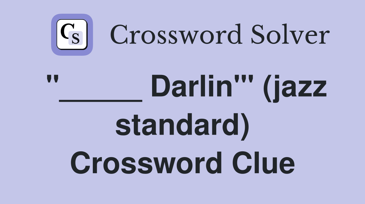"_____ Darlin"' (jazz standard) Crossword Clue