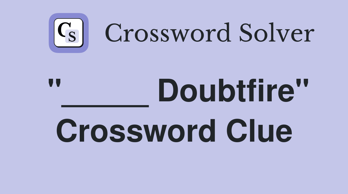 "_____ Doubtfire" Crossword Clue