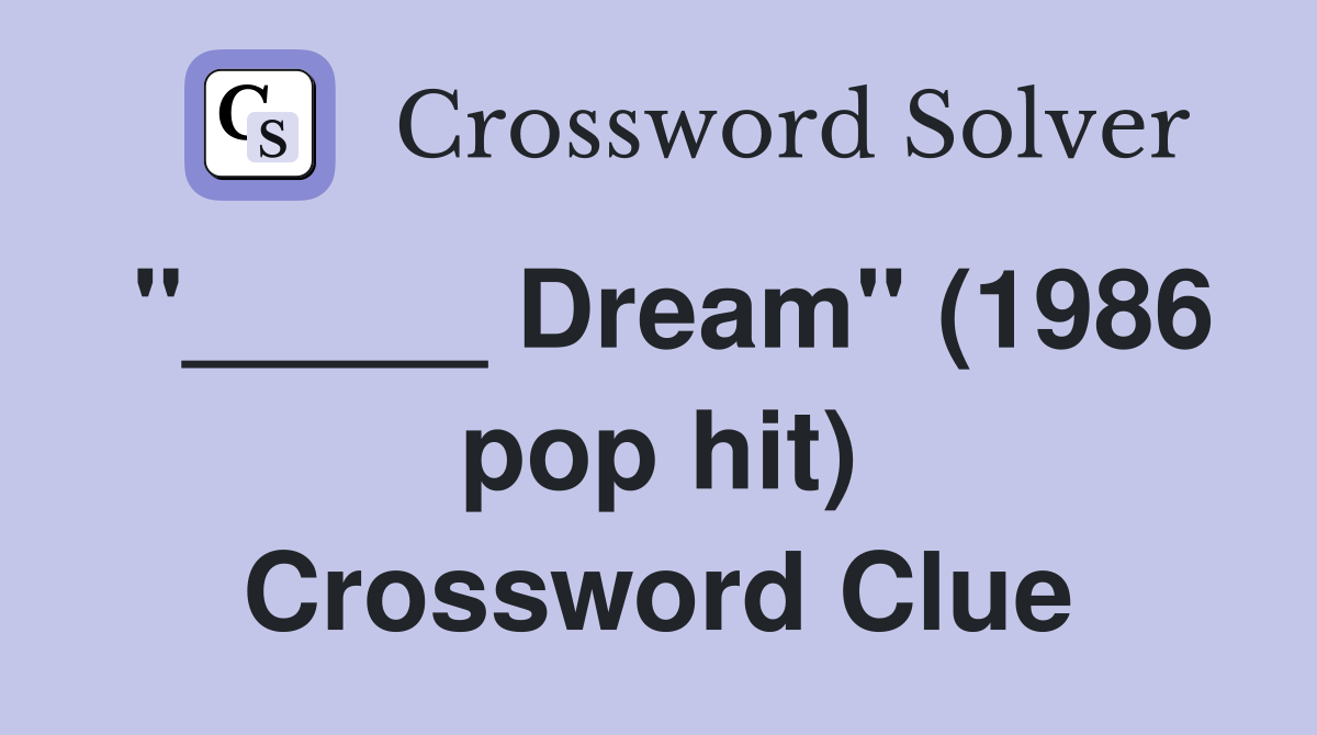 "_____ Dream" (1986 pop hit) Crossword Clue