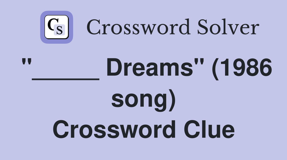 "_____ Dreams" (1986 song) Crossword Clue