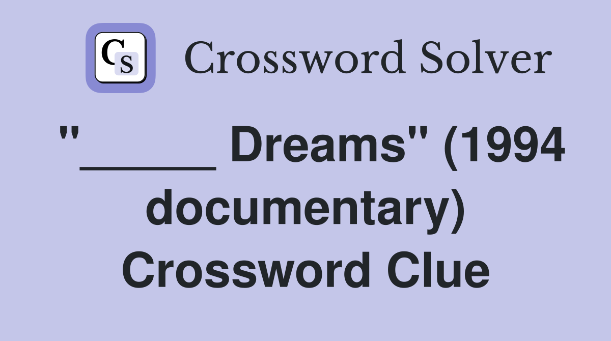 "_____ Dreams" (1994 documentary) Crossword Clue