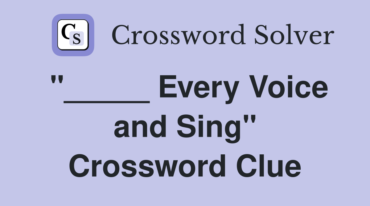 "_____ Every Voice and Sing" Crossword Clue