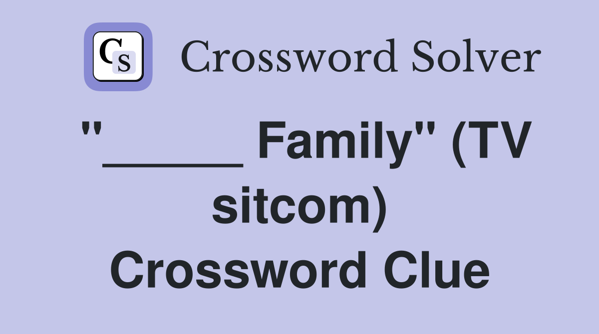 "_____ Family" (TV sitcom) Crossword Clue