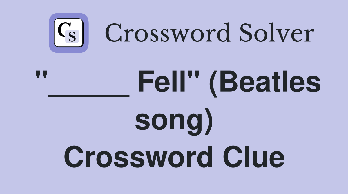 "_____ Fell" (Beatles song) Crossword Clue
