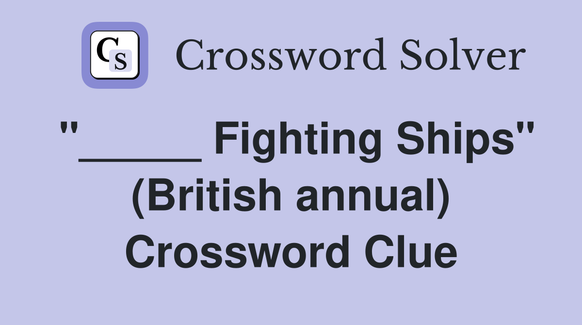 "_____ Fighting Ships" (British annual) Crossword Clue