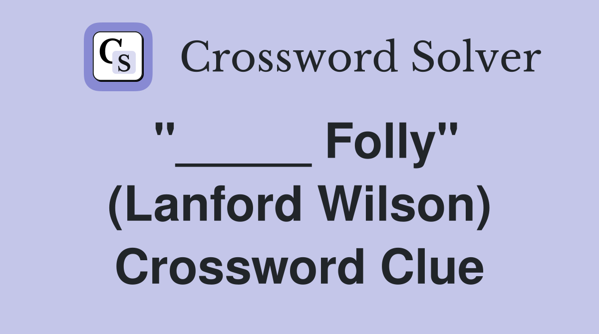 "_____ Folly" (Lanford Wilson) Crossword Clue