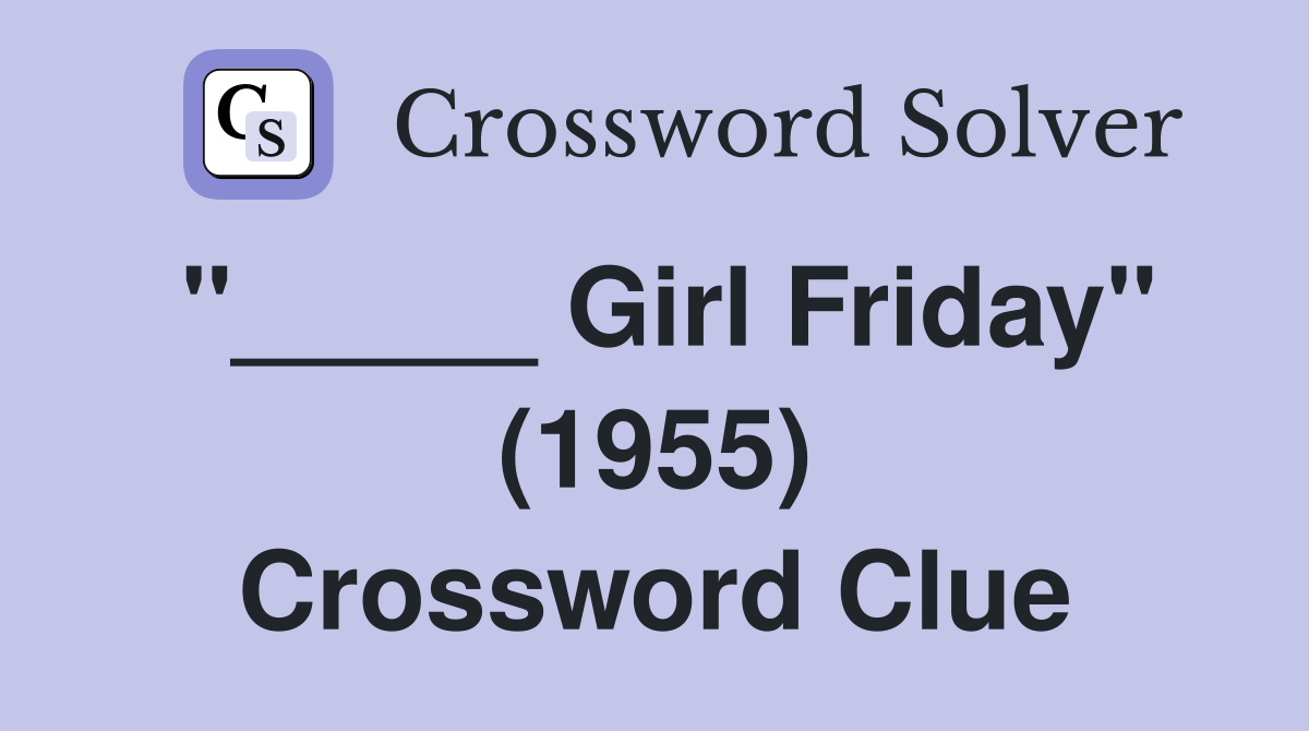 "_____ Girl Friday" (1955) Crossword Clue