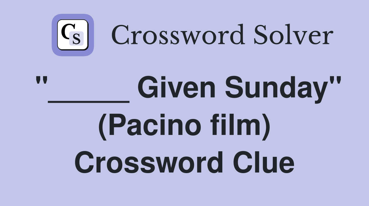 "_____ Given Sunday" (Pacino film) Crossword Clue