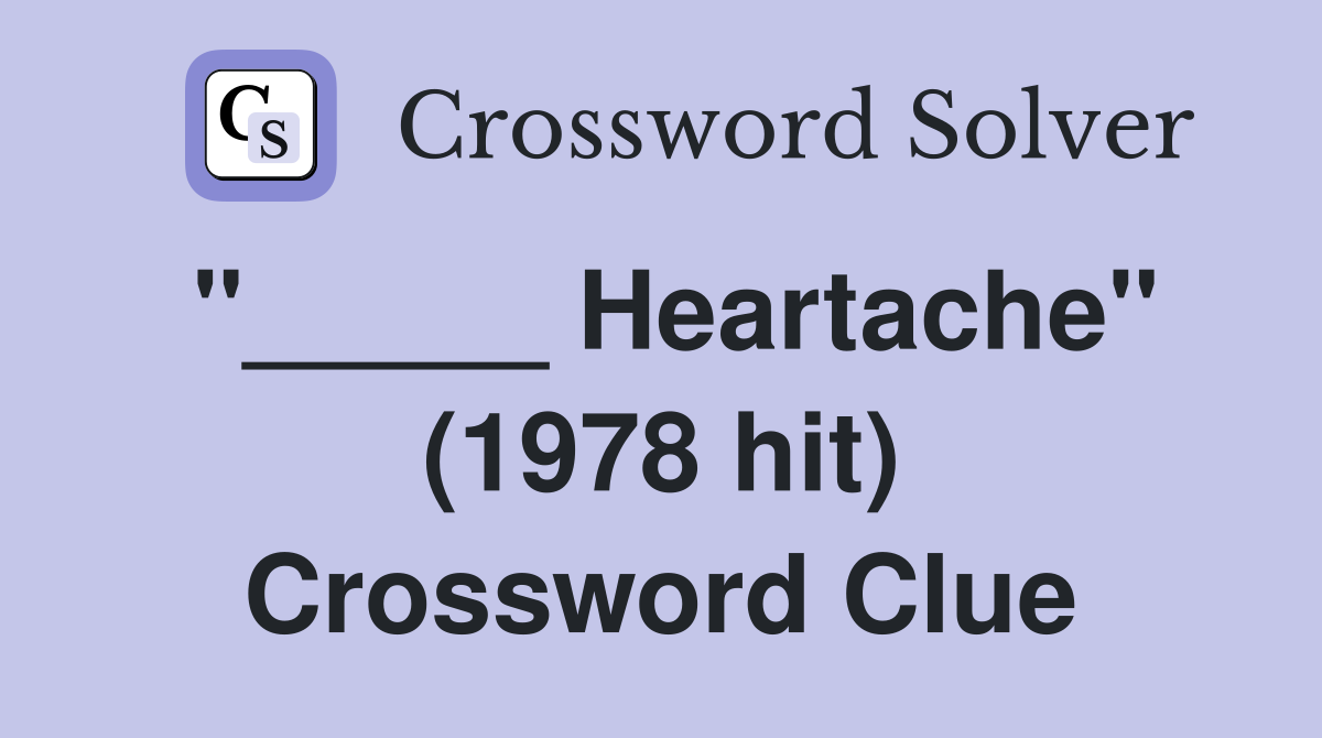 "_____ Heartache" (1978 hit) Crossword Clue