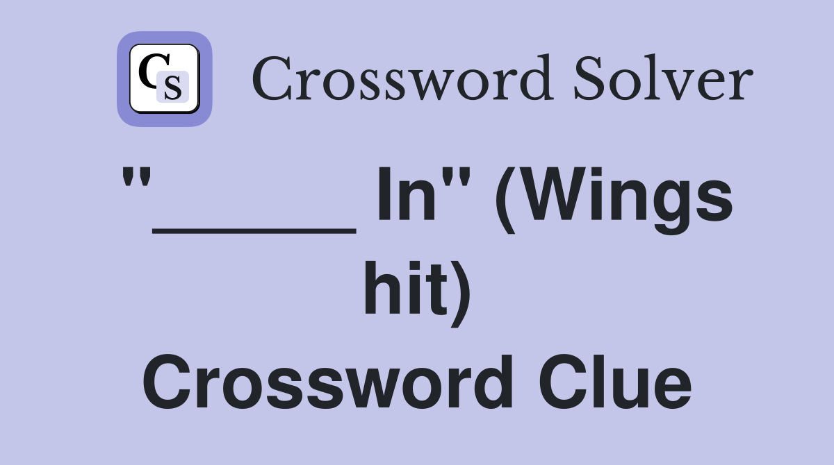 "_____ In" (Wings hit) Crossword Clue