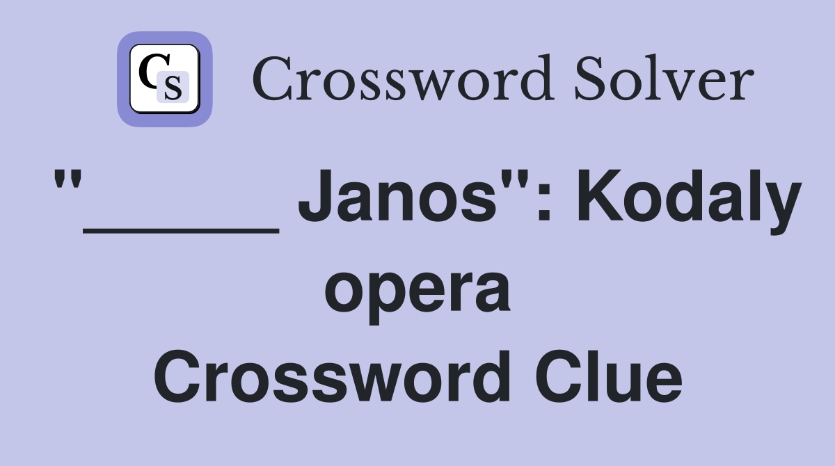 "_____ Janos": Kodaly opera Crossword Clue