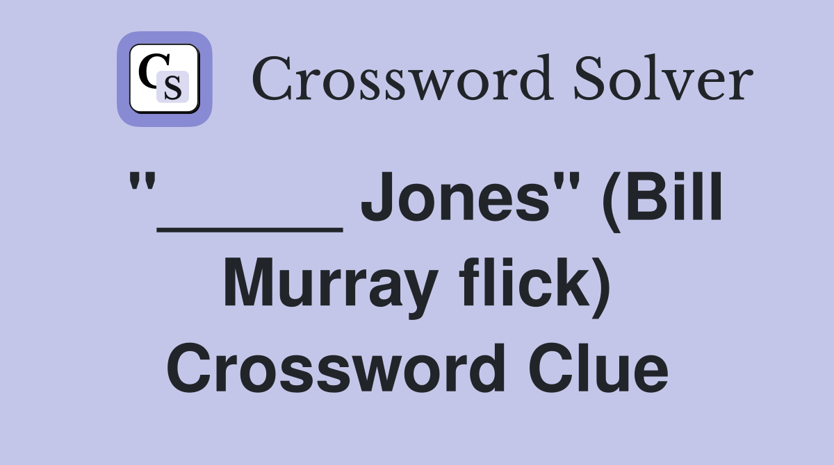 "_____ Jones" (Bill Murray flick) Crossword Clue