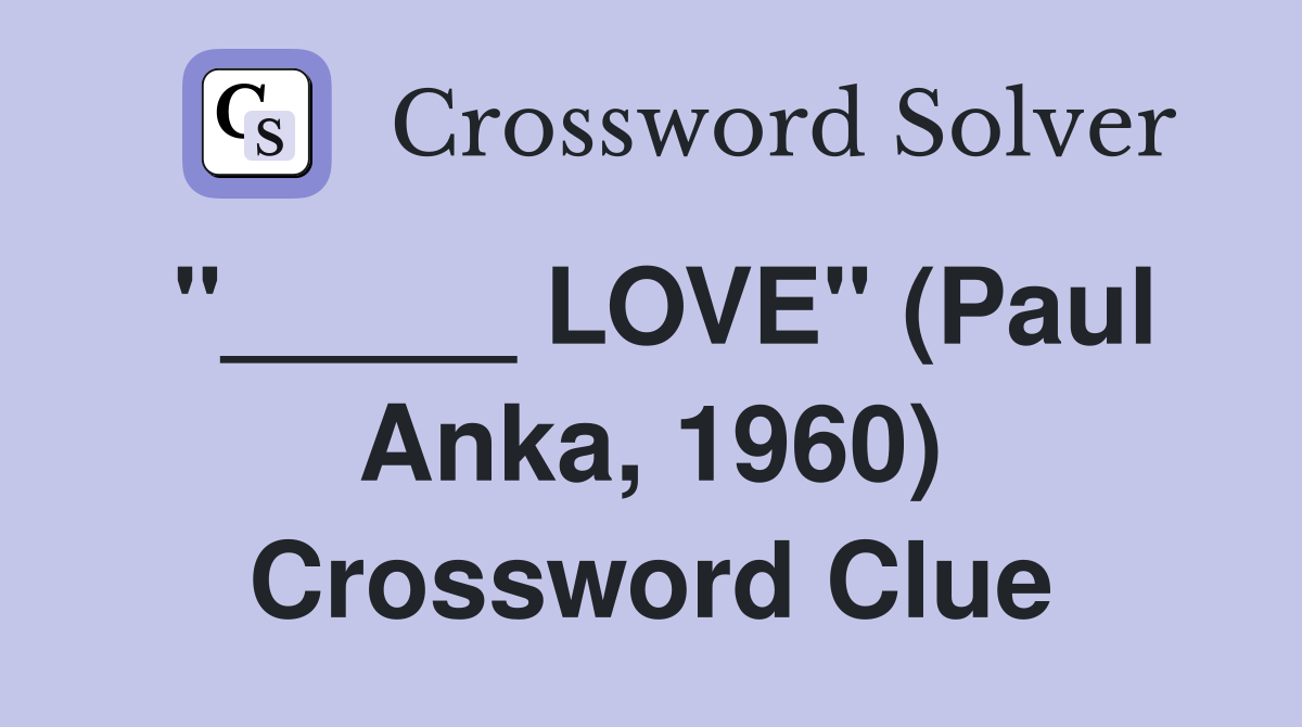 "_____ LOVE" (Paul Anka, 1960) Crossword Clue
