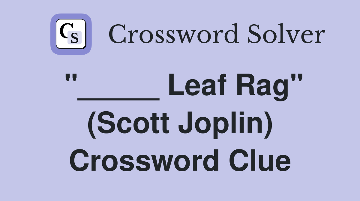 "_____ Leaf Rag" (Scott Joplin) Crossword Clue