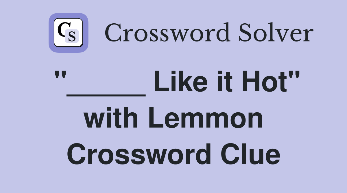 "_____ Like it Hot" with Lemmon Crossword Clue