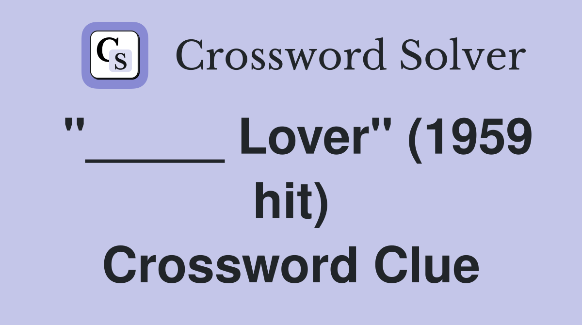 "_____ Lover" (1959 hit) Crossword Clue