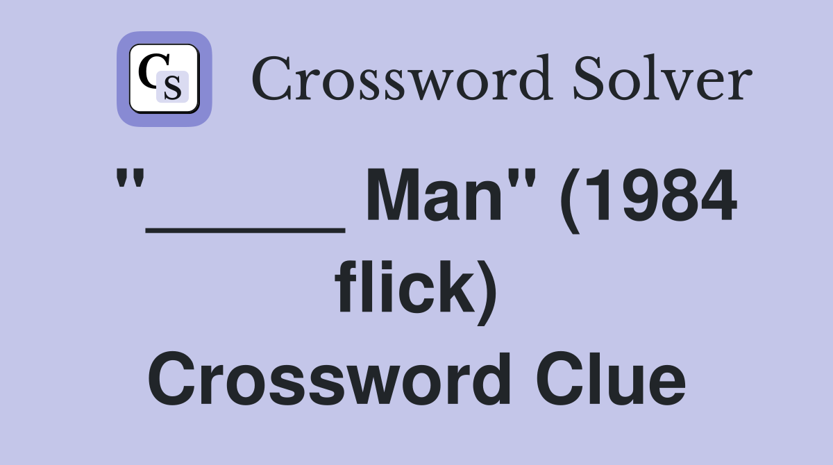 "_____ Man" (1984 flick) Crossword Clue