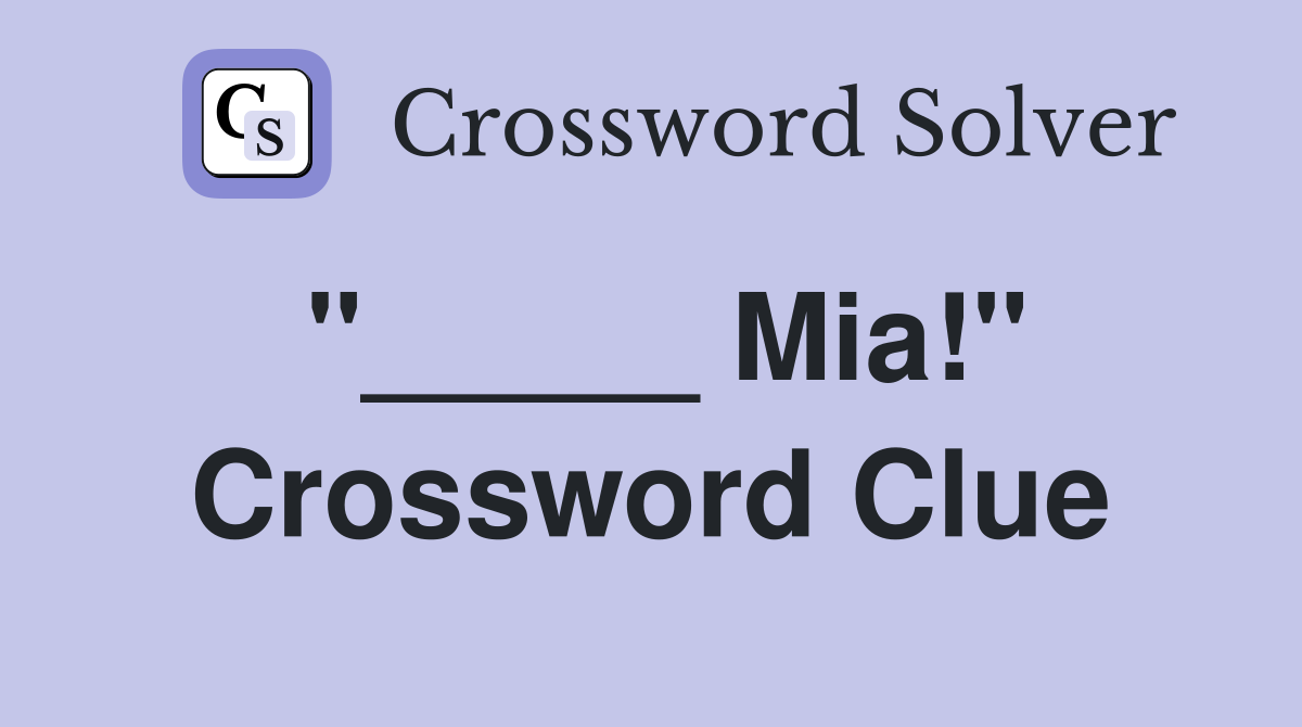 "_____ Mia!" Crossword Clue
