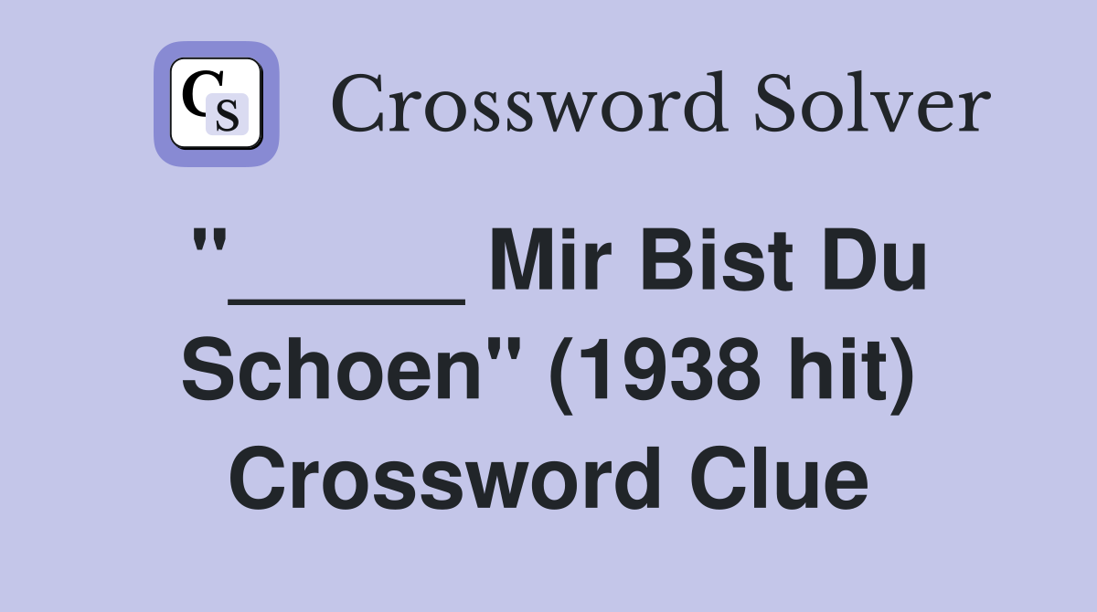 "_____ Mir Bist Du Schoen" (1938 hit) Crossword Clue