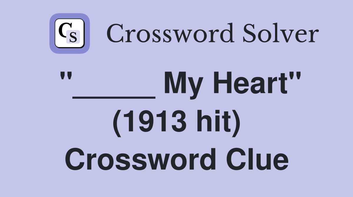 "_____ My Heart" (1913 hit) Crossword Clue