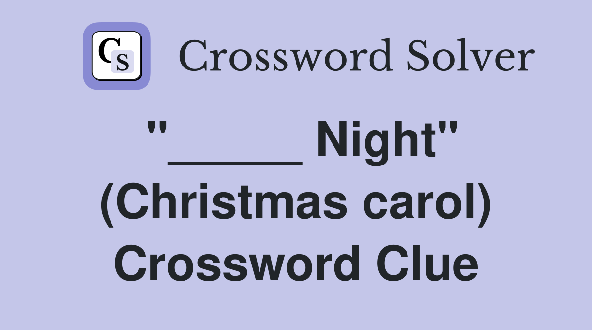 "_____ Night" (Christmas carol) Crossword Clue