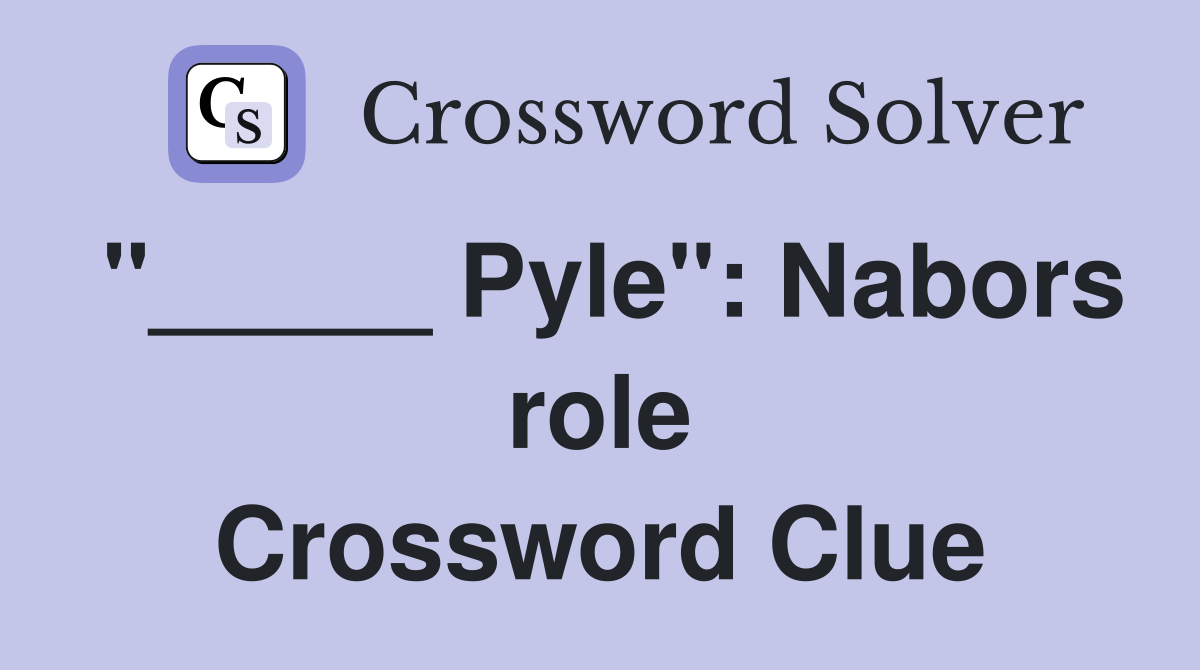 "_____ Pyle": Nabors role Crossword Clue