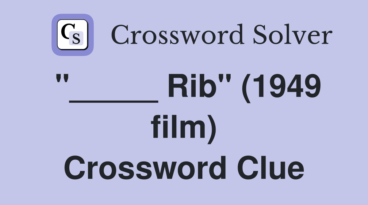"_____ Rib" (1949 film) Crossword Clue