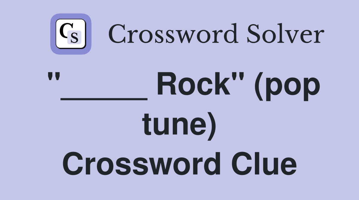 "_____ Rock" (pop tune) Crossword Clue