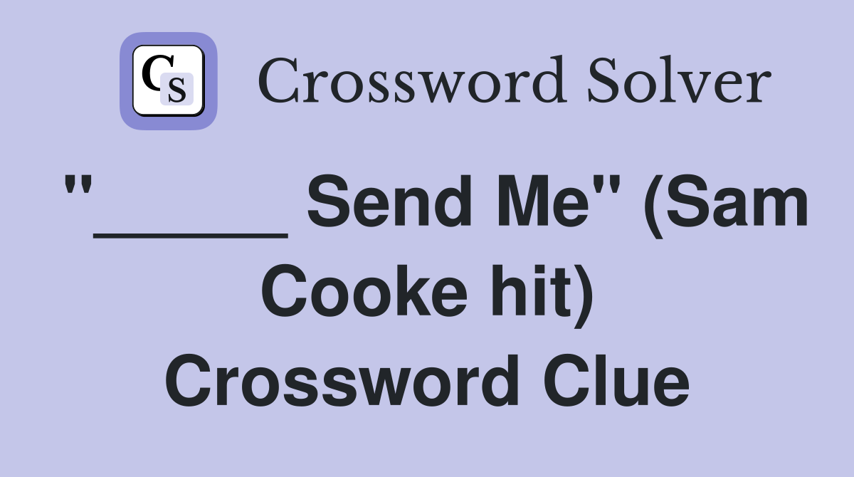 "_____ Send Me" (Sam Cooke hit) Crossword Clue