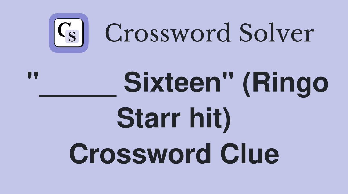 "_____ Sixteen" (Ringo Starr hit) Crossword Clue