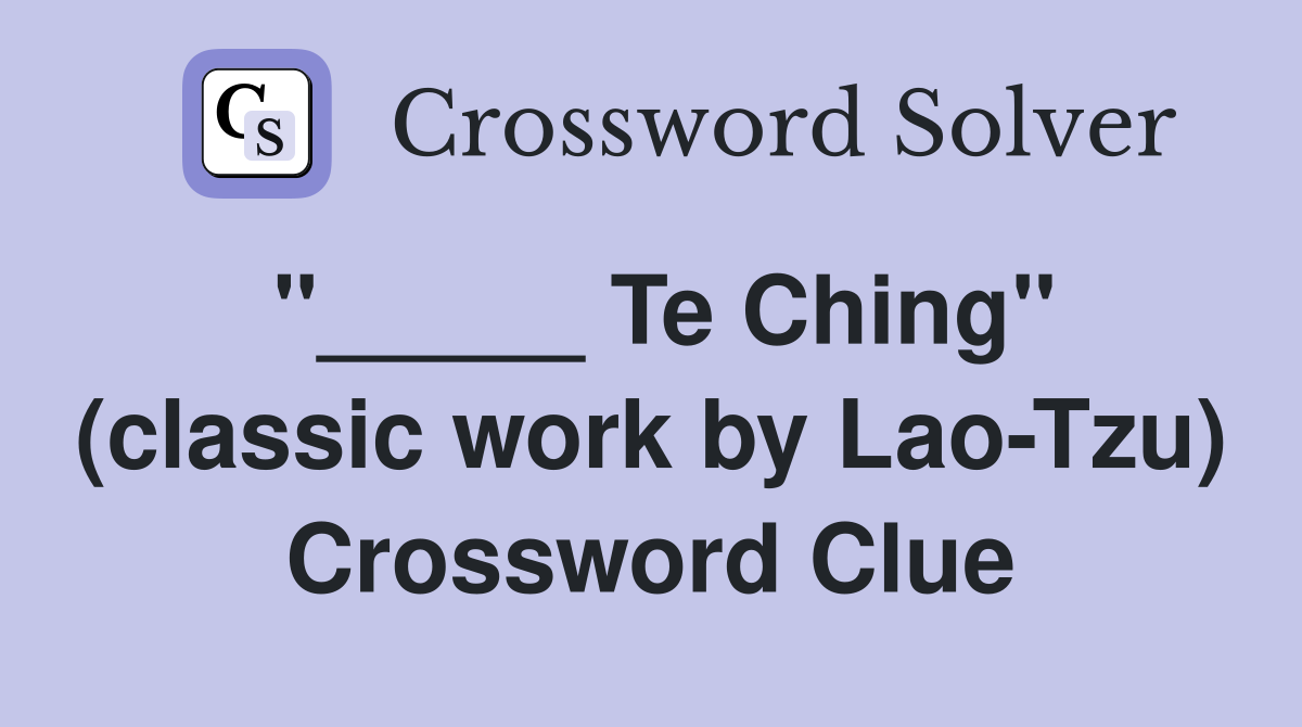 "_____ Te Ching" (classic work by Lao-Tzu) Crossword Clue
