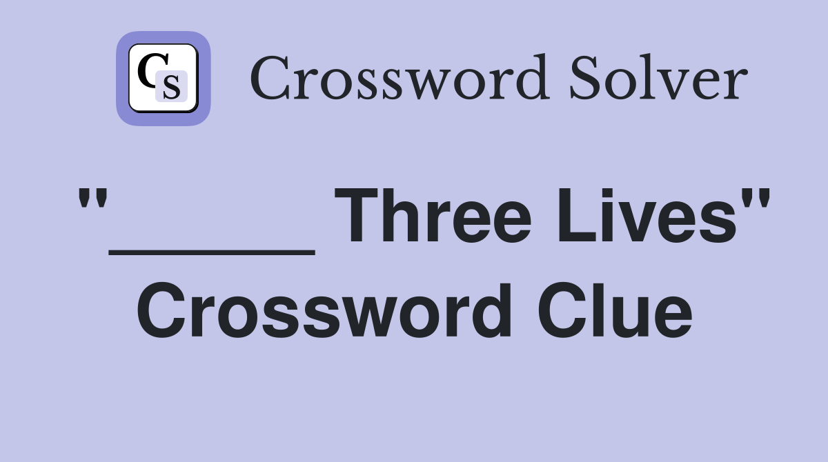 "_____ Three Lives" Crossword Clue