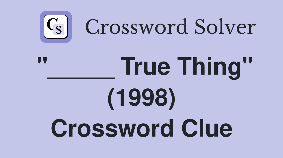 "_____ True Thing" (1998) Crossword Clue
