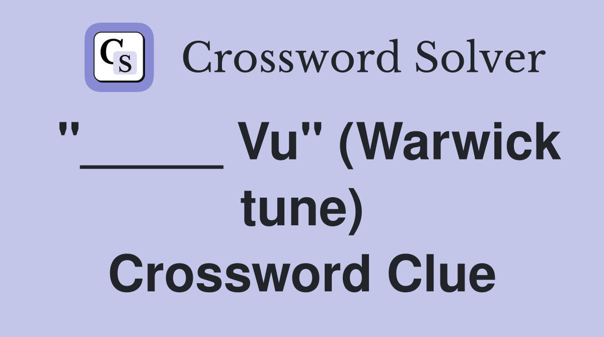 "_____ Vu" (Warwick tune) Crossword Clue