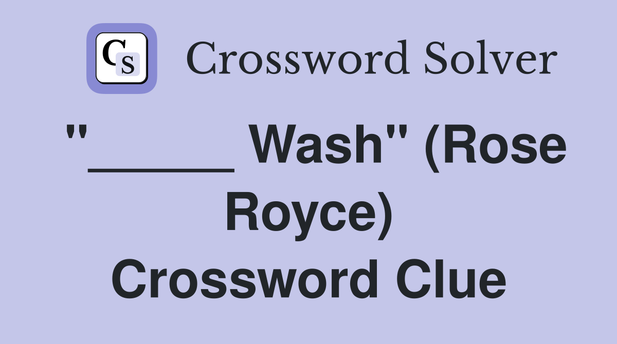 "_____ Wash" (Rose Royce) Crossword Clue