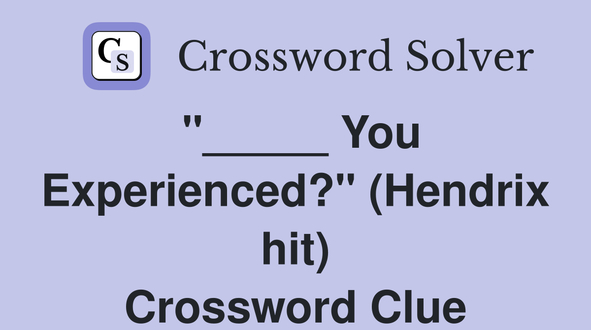 "_____ You Experienced?" (Hendrix hit) Crossword Clue