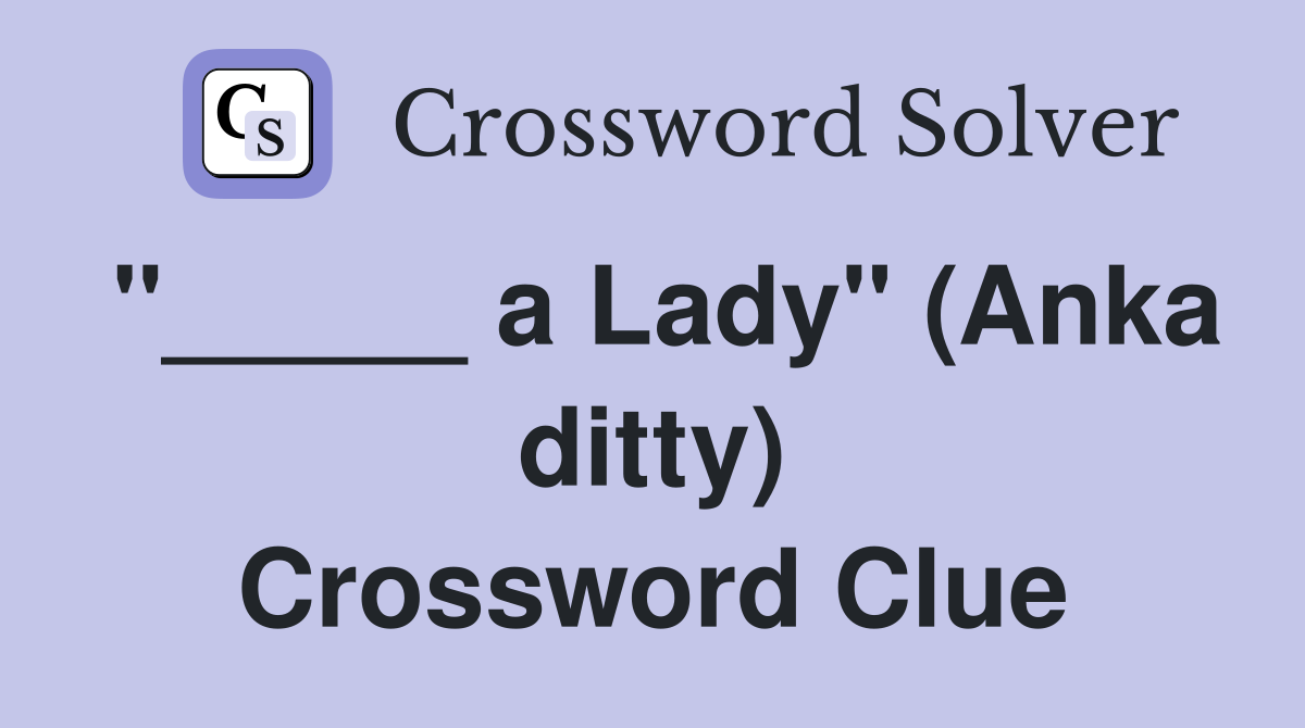 "_____ a Lady" (Anka ditty) Crossword Clue
