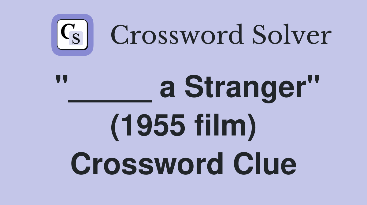 "_____ a Stranger" (1955 film) Crossword Clue